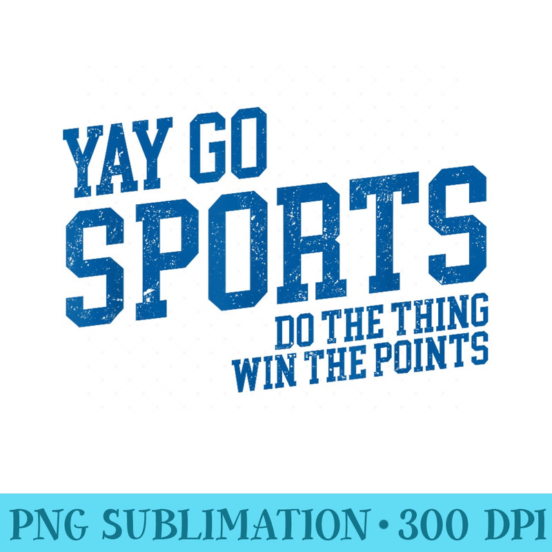 Yay Go Sports Do the Thing Win The Points Funny Sports - PNG Download Transparent Background - Quick And Seamless Download Process