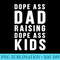 Dope Ass Dad Raising Dope Ass Novelty Dope Dad - PNG Download - Boost Your Success with this Inspirational PNG Download