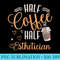 Funny Half Coffee Half Esthetician - PNG Clipart Download - Perfect for Sublimation Art