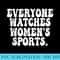 Everyone Watches s Sports, Supports - Sublimation PNG Designs - Unique And Exclusive Designs