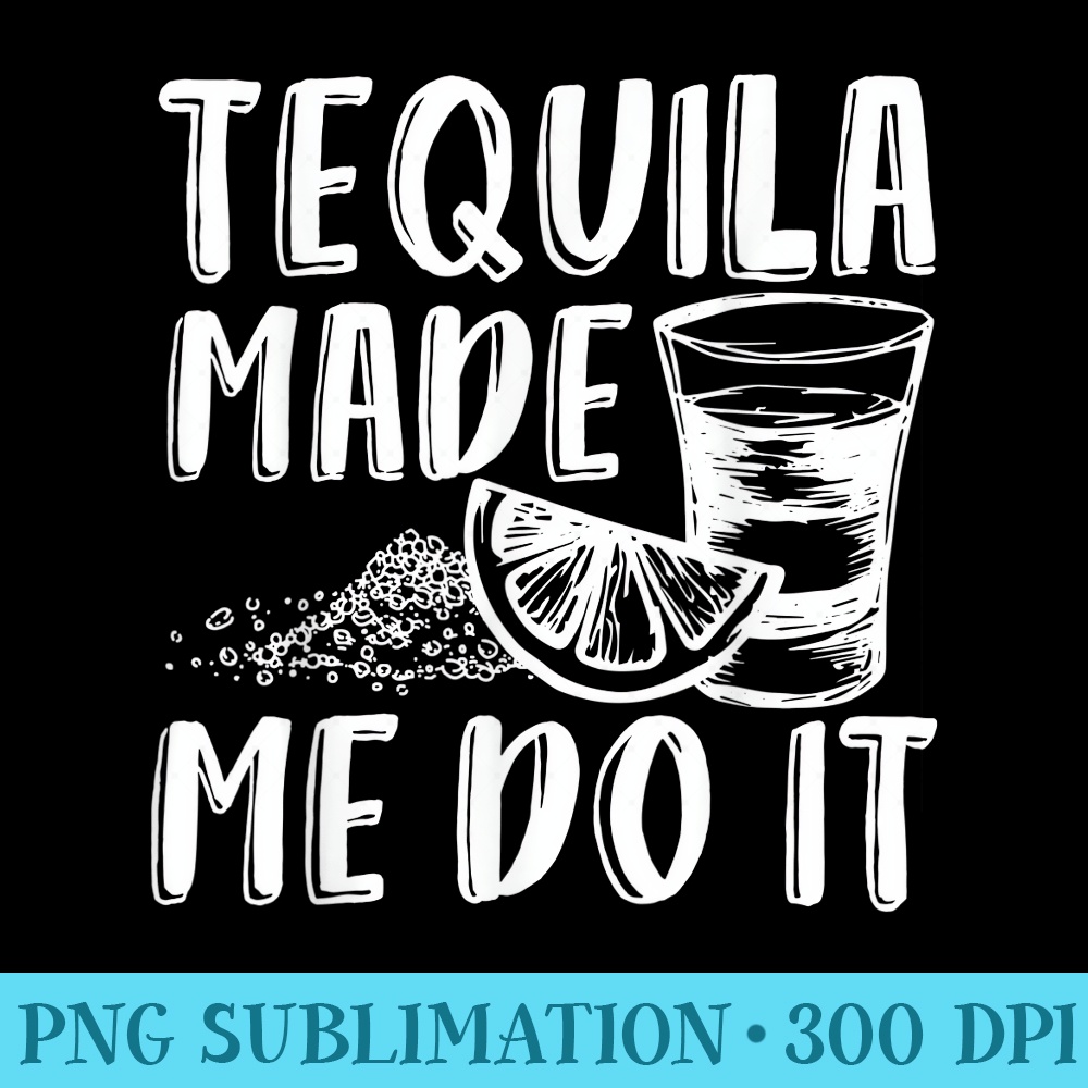 I Didnt Text You, Tequila Did, Funny Cinico De Mayo, Liquor - PNG Download High Quality - Bring Your Designs to Life
