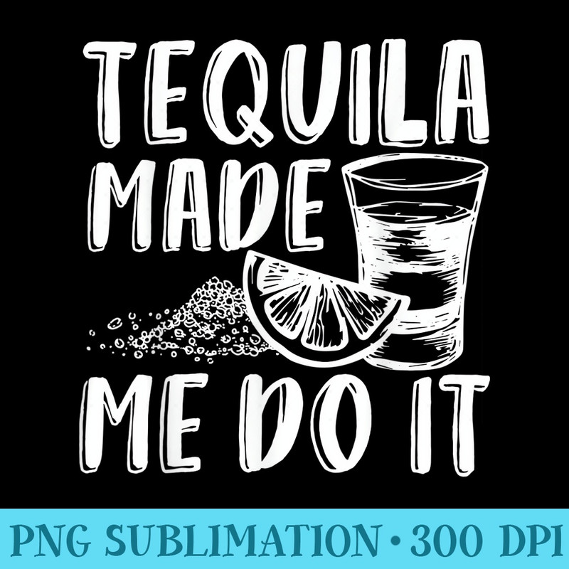 I Didnt Text You, Tequila Did, Funny Cinico De Mayo, Liquor - PNG Download High Quality - Bring Your Designs to Life