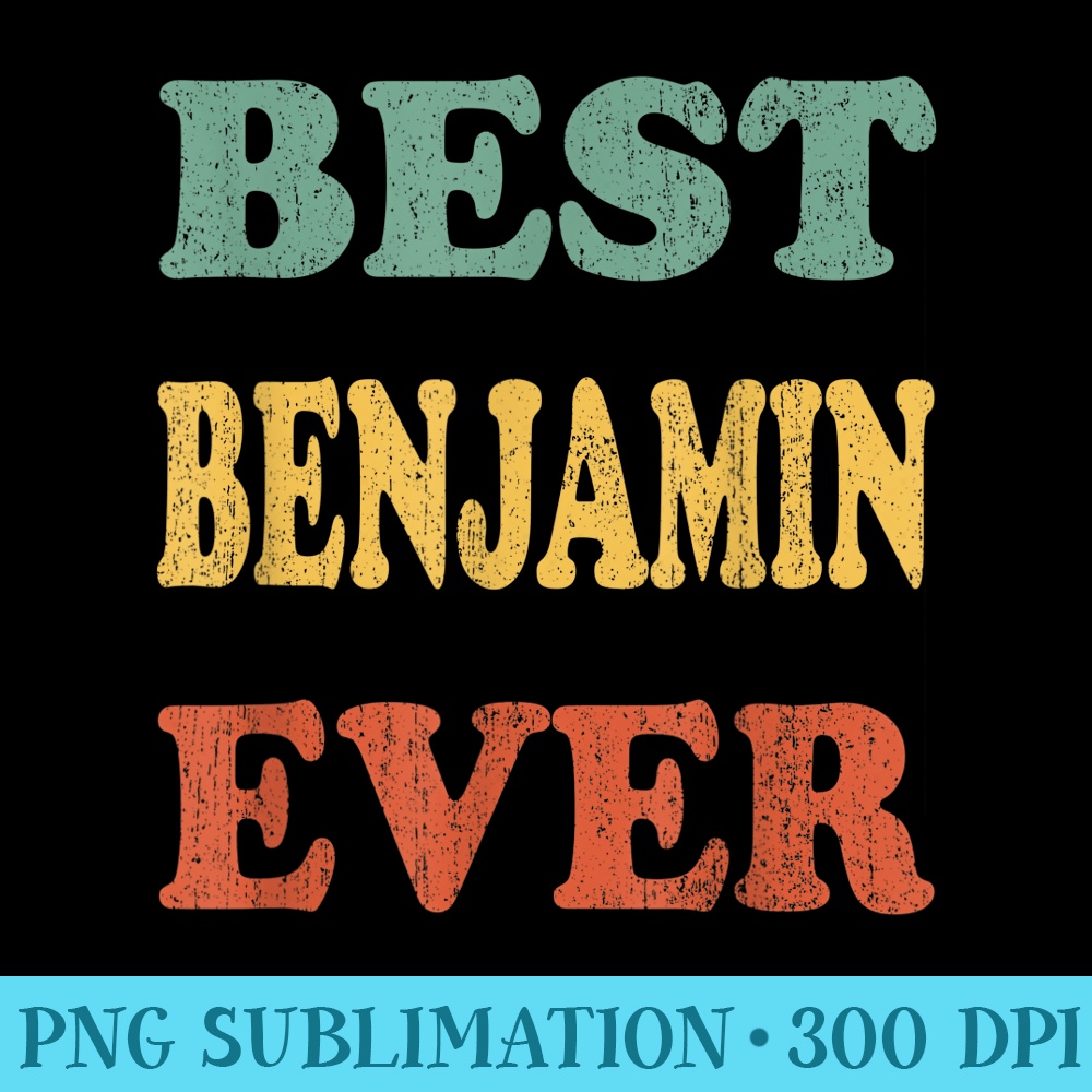 Best Benjamin Ever Funny Personalized First Name - PNG Graphics Download - Fashionable and Fearless