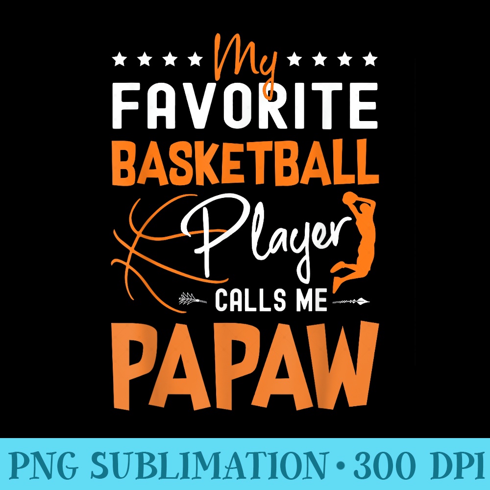 My Favorite Basketball Player Calls Me Papaw - Transparent PNG Download - Perfect for Creative Projects