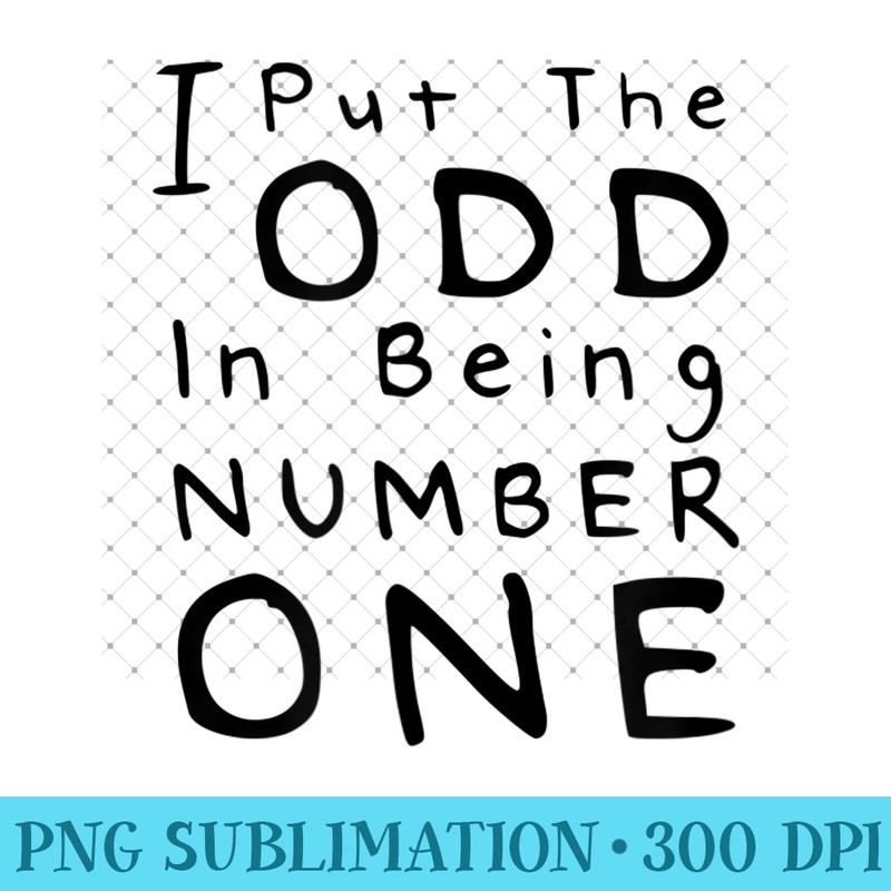 I Put the Odd in Being Number One Funny Math - Digital PNG Artwork - Enhance Your Apparel with Stunning Detail