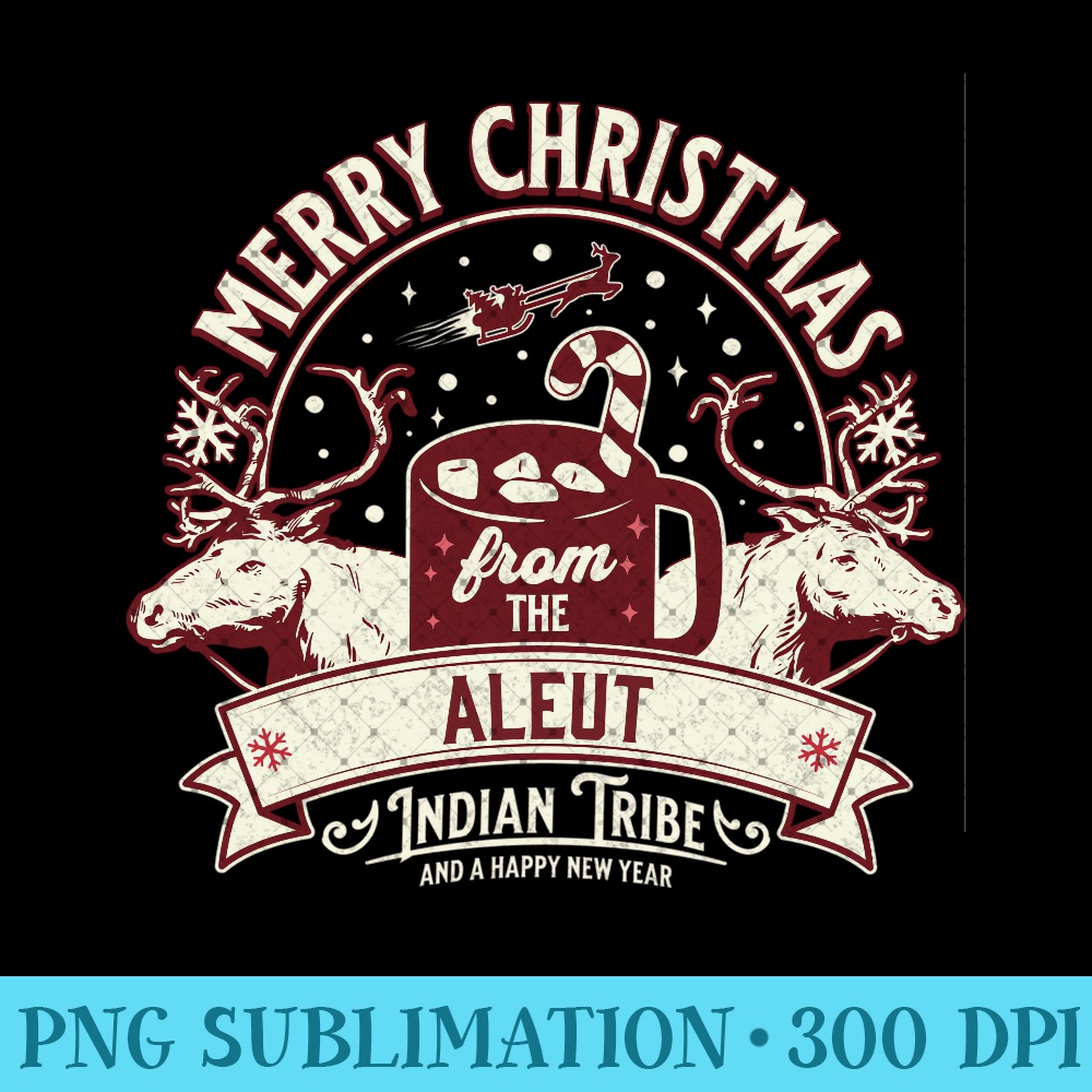 Merry Christmas From The Aleut Native Indian Tribe Sweatshirt - Modern PNG designs - Lifetime Access To Purchased Files