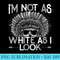 Vintage I'm Not as White as I Look Native American - PNG design assets - Perfect for Sublimation Art