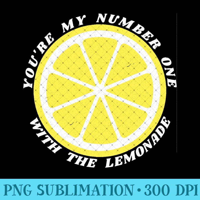You're My Number One With The Lemonade Funny Christians - Digital PNG Artwork - Perfect for Personalization