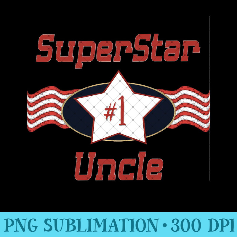 Superstar Number One Uncle - Best Uncle Ever - PNG Graphics - Unleash Your Creativity