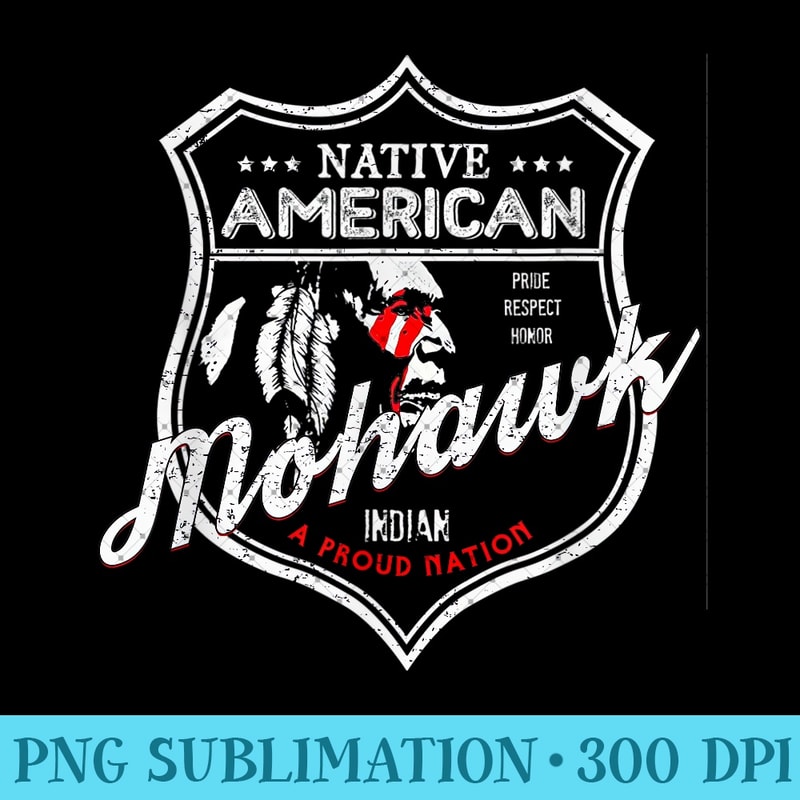 Mohawk Native American Indian Strong Pride Badge - Unique Sublimation PNG Download - Vibrant and Eye-Catching Typography