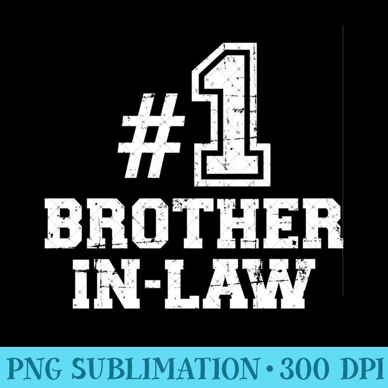 Number one 1 brother-in-law - High Quality PNG Files - Spice Up Your Sublimation Projects
