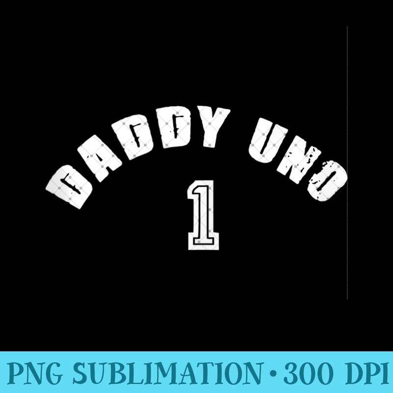 Mens Daddy Uno Number One Best Dad Fathers Day Birthday - High Quality PNG files - Enhance Your Apparel with Stunning Detail