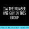 I'm The Number One Guy In This Group - - Digital PNG Downloads - Create with Confidence