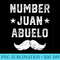 Number One Juan Abuelo Best Abuelo Ever Mexican Grandpa - PNG Templates - Unleash Your Inner Rebellion
