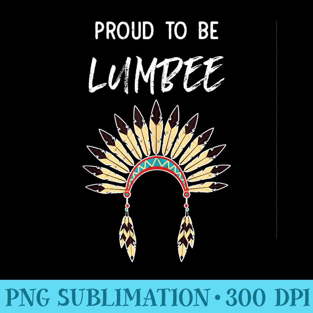 Proud To Be Lumbee Native American Pride Headdress - Unique PNG Artwork - Fashionable and Fearless