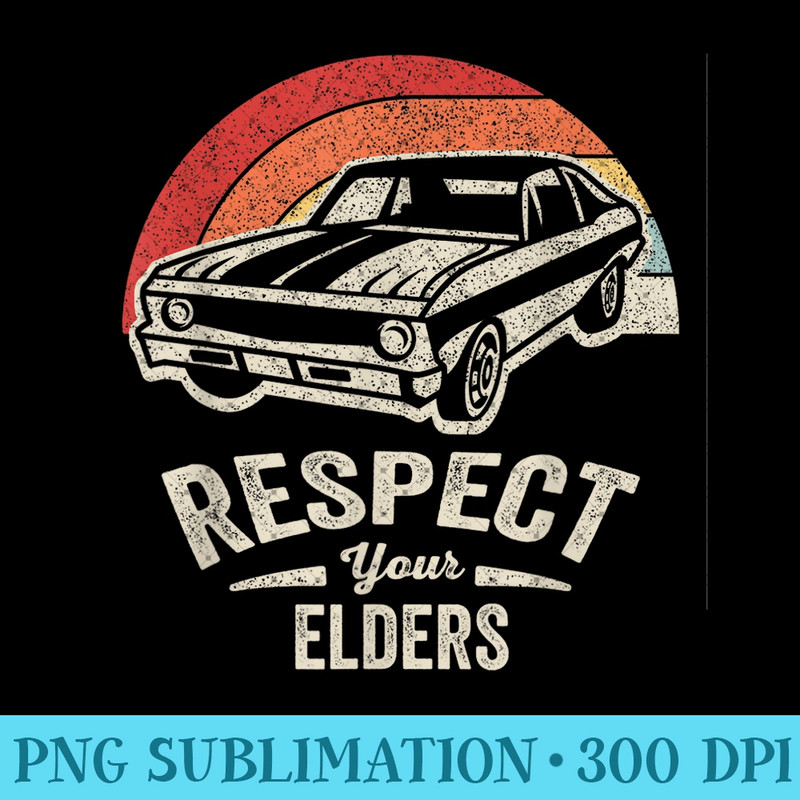 Vintage Retro Respect Your Elders Classic Muscle Car - PNG Graphics - Perfect for Sublimation Art