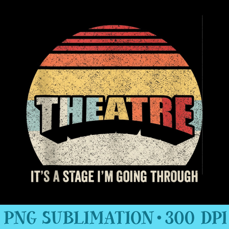 Retro Vintage Theatre Its A Stage Im Going Through Drama - Digital PNG Downloads - Transform Your Sublimation Creations