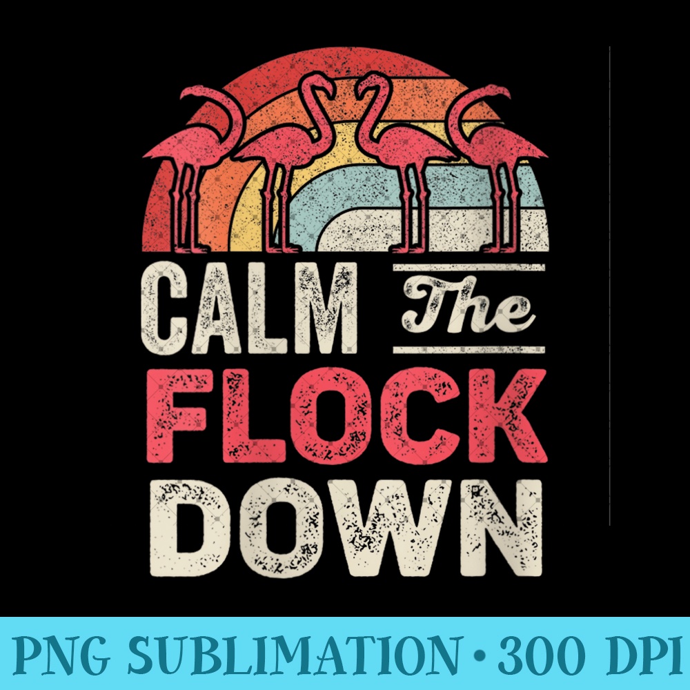 Womens Retro Vintage Flamingo Calm The Flock Down Summer - PNG Clipart - Spice Up Your Sublimation Projects