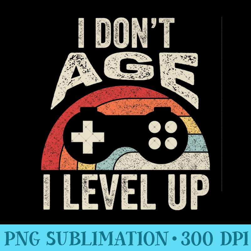 Vintage Retro Gamer I Dont Age I Level Up Gaming Premium - PNG Clipart - Perfect for Personalization
