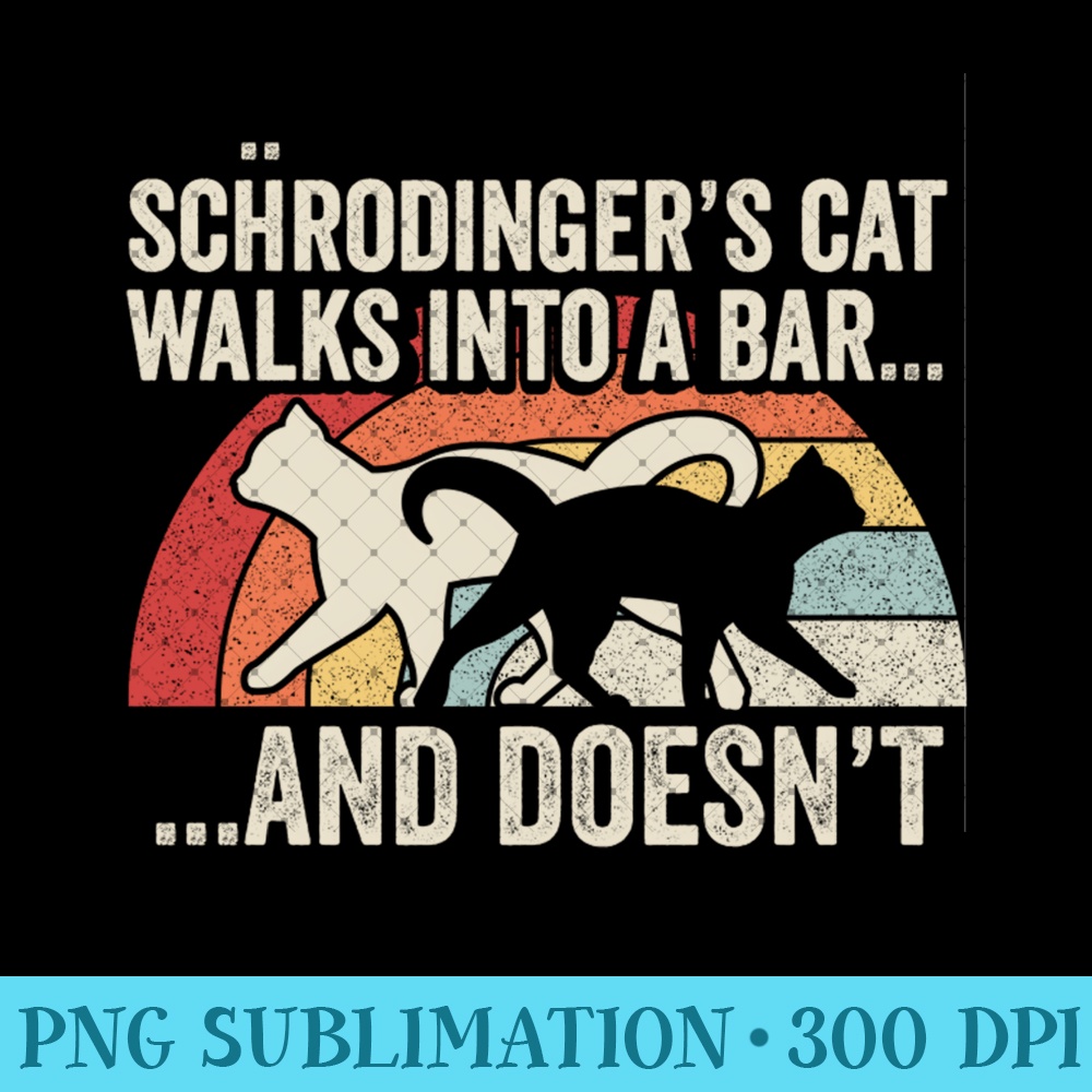 Physics Vintage Schrodingers Cat Walks Into A Bar And Doesnt - PNG Clipart - Instant Access To Downloadable Files