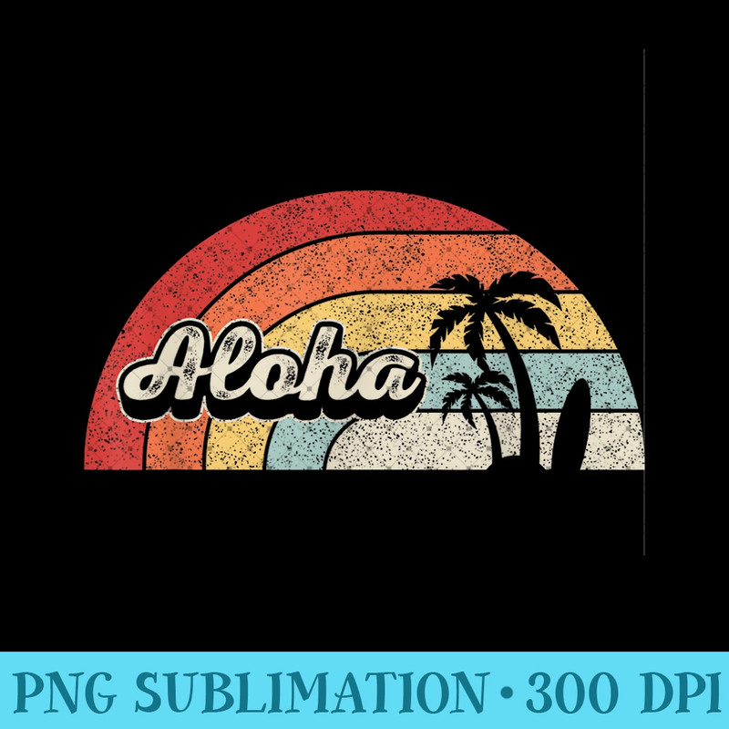 Vintage Retro Aloha Hawaii Island Palm Beach Surf - High Resolution PNG Designs - Perfect for Sublimation Mastery