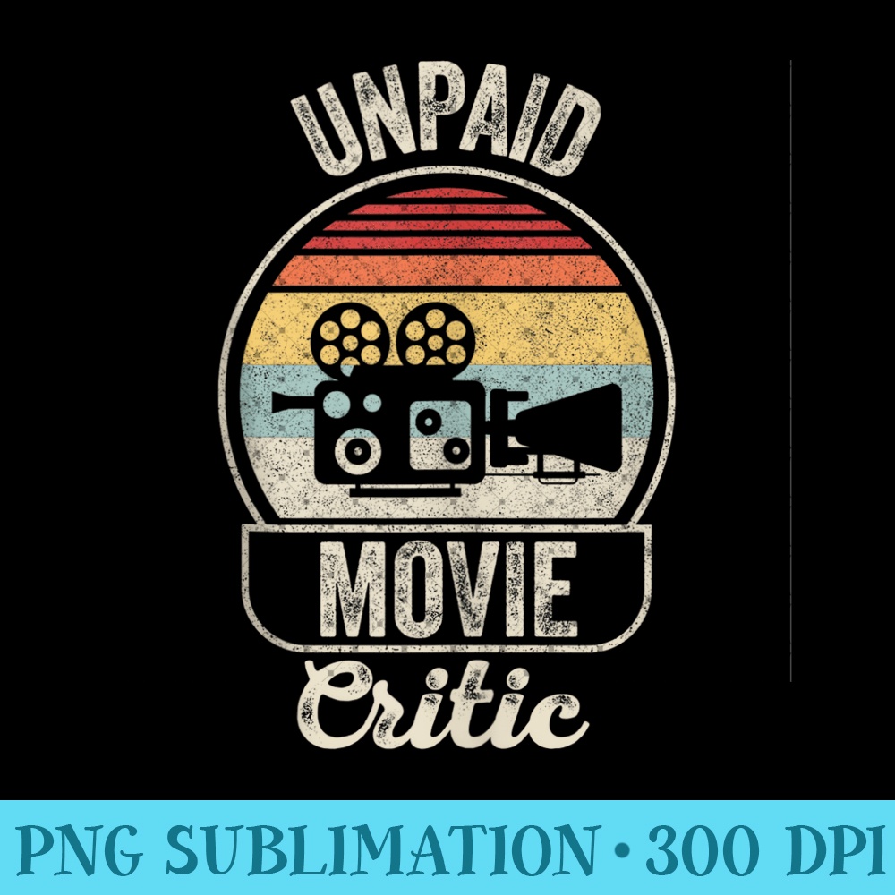 Vintage Retro Unpaid Movie Critic Film Cinema Motion - PNG Prints - Spice Up Your Sublimation Projects