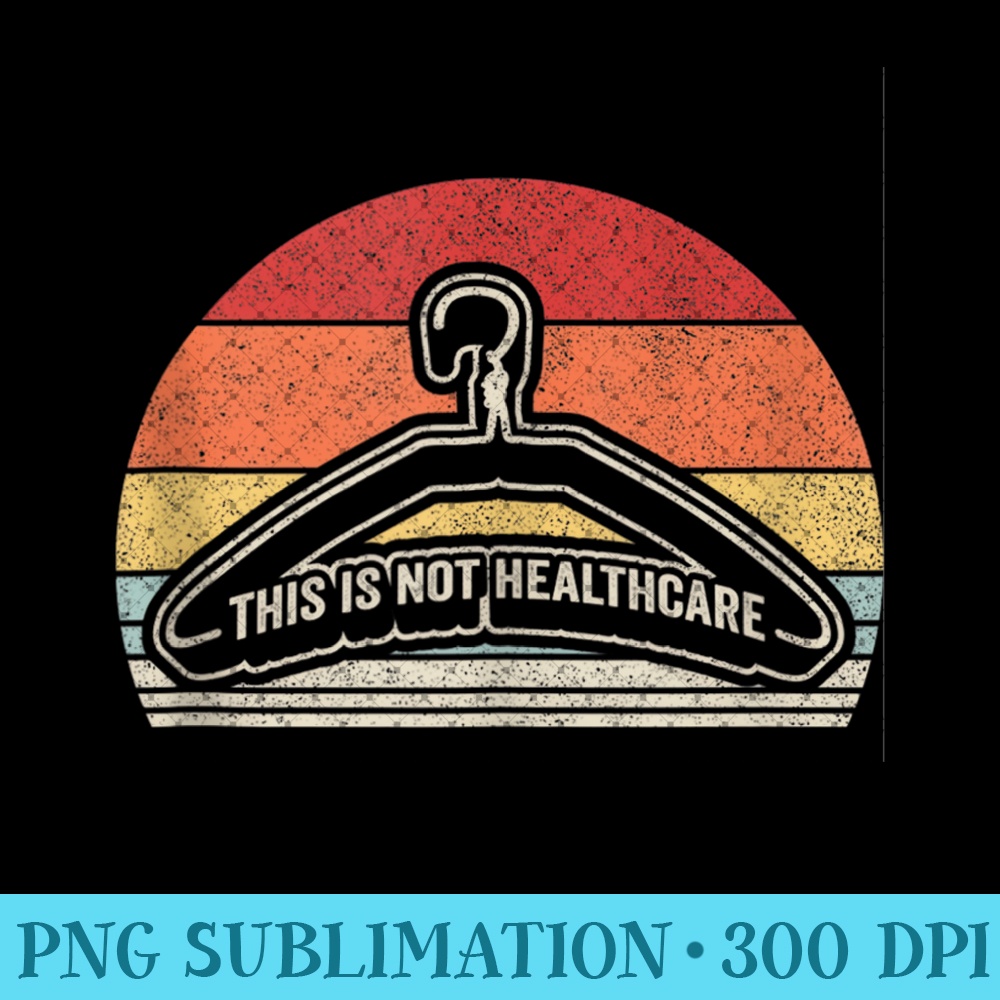 Vintage Retro Coat Hanger This is Not Healthcare ProChoice - Sublimation PNG Designs - Fashionable and Fearless
