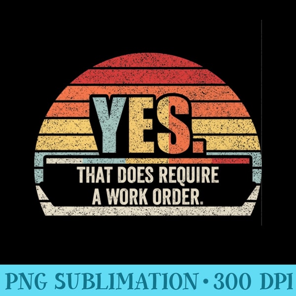 Yes To Work Retro Yes That Does Require A Work Order IT Technician Premi | Inspire ...