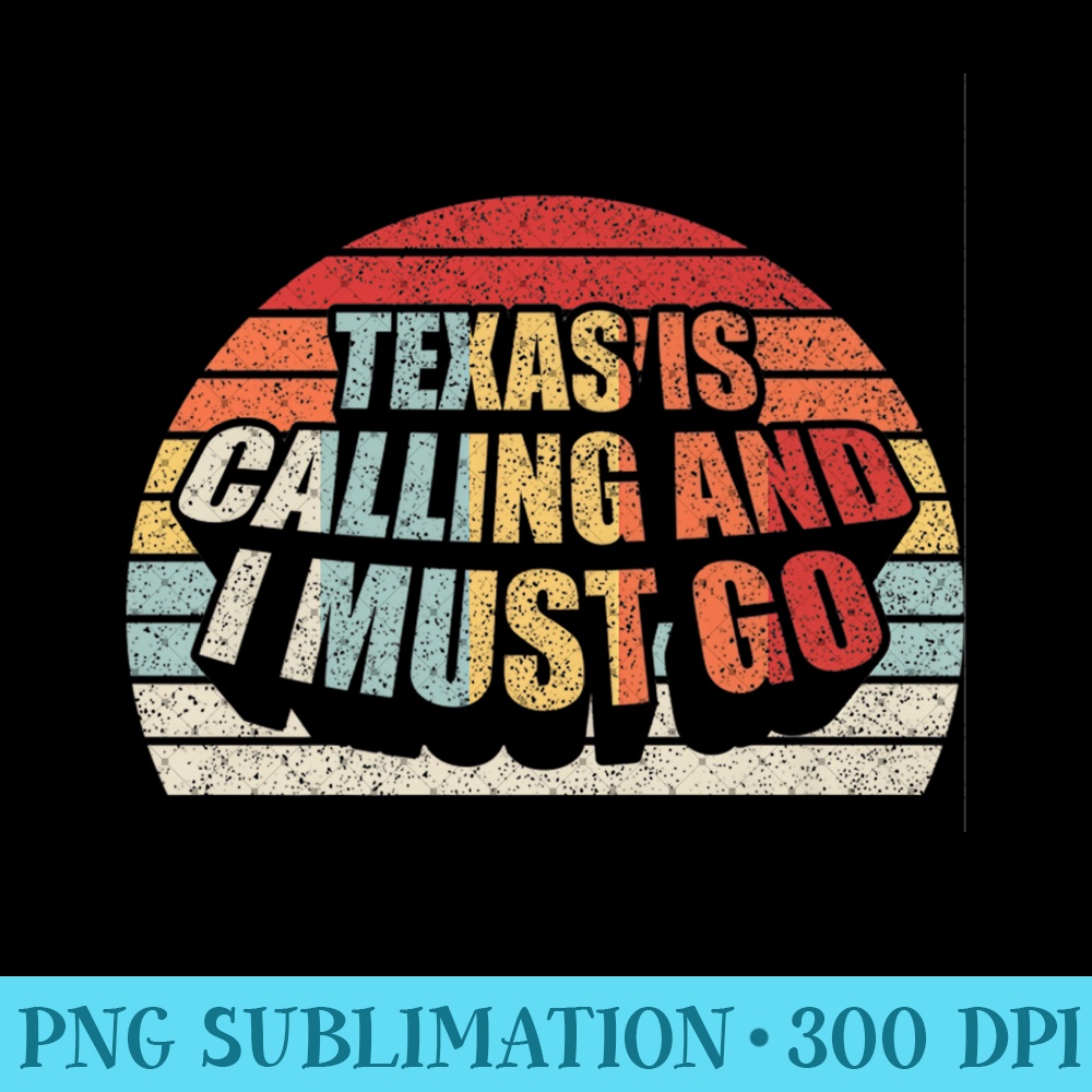 Retro Vintage Texas is Calling and I Must Go Home State Premium - High Quality PNG files - Bold & Eye-catching