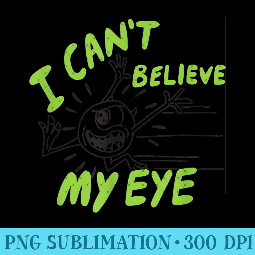 Amazon Essentials Pixar Monsters, Inc. Running Mike I Can't Believe My Eye - PNG Design Files - Limited Edition And Exclusive Designs