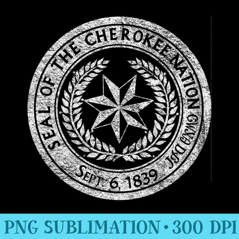 CHEROKEE NATION SEAL NATIVE AMERICAN TRIBE PRIDE HONOR Premium - Unique PNG Artwork - Perfect for Sublimation Mastery