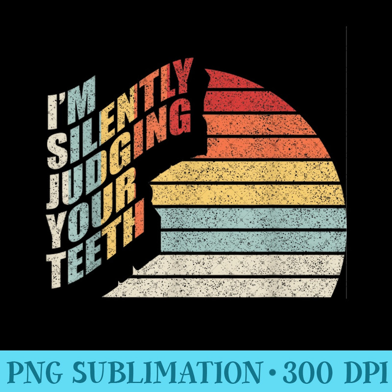 Vintage Retro Im Silently Judging Your th Dentist - PNG Clipart - Capture Imagination with Every Detail