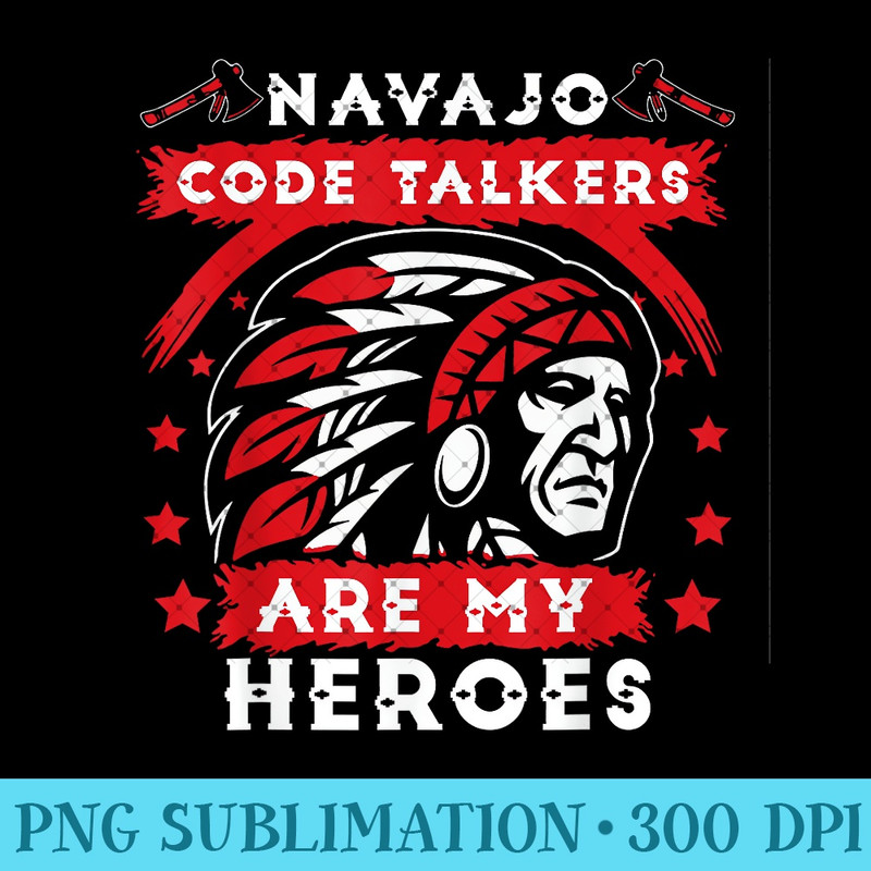 Navajo Code Talkers Are My Heroes Native American Day Indian - PNG design downloads - Perfect for Creative Projects