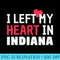 Womens I Left My Heart In Indiana Home State Patriotic - PNG Graphics - Instant Access To Downloadable Files