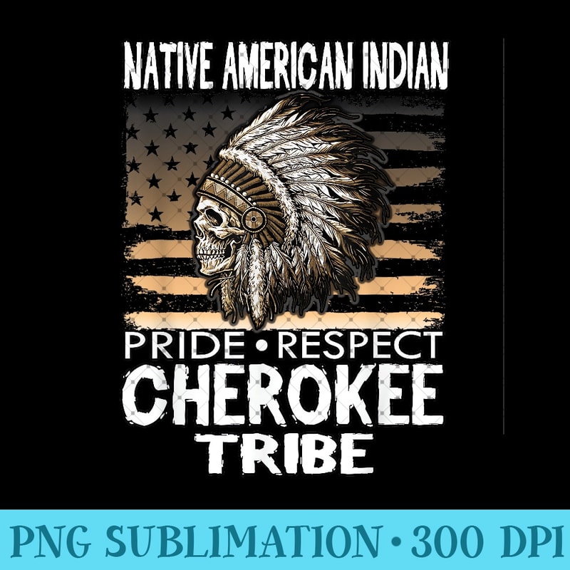 Native American Cherokee Tribe Indian Pride Respect - PNG design downloads - Versatile And Customizable Designs