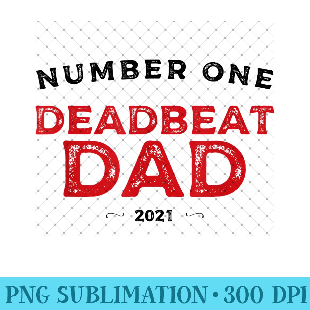 Mens Number One Deadbeat Dad 2021 Novelty Joke Father Idea - High Quality PNG Files - Perfect for Creative Projects