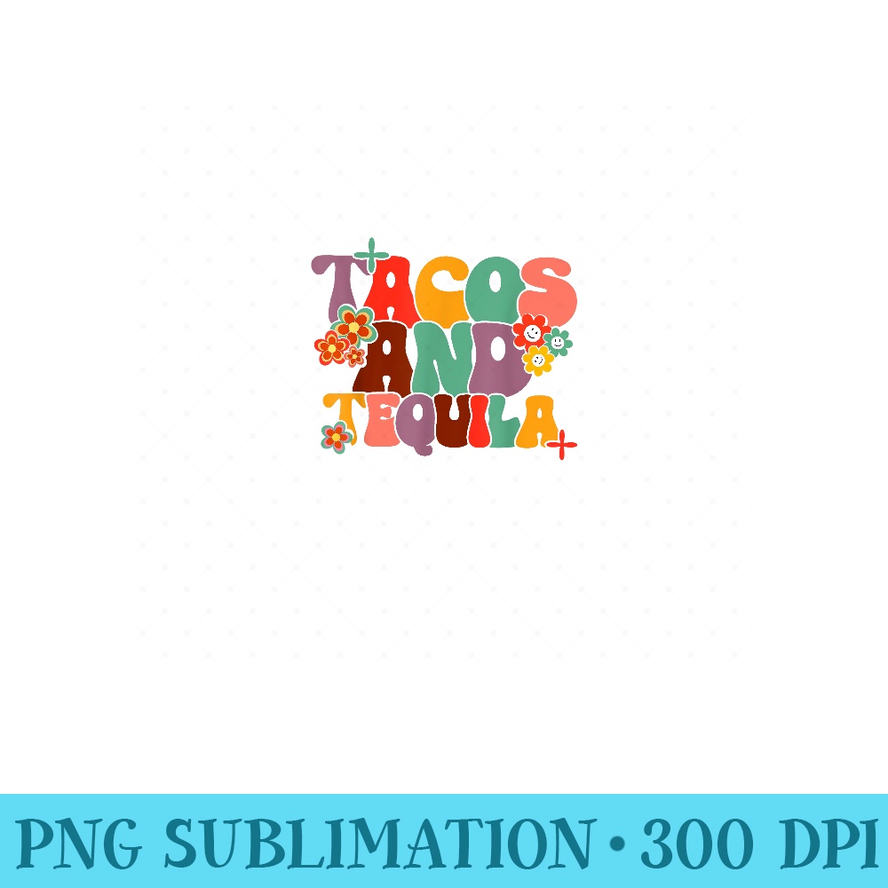 Tacos And Tequila Cinco De Mayo Groovy Mexican Drinking - Printable PNG Graphics - Bring Your Designs to Life