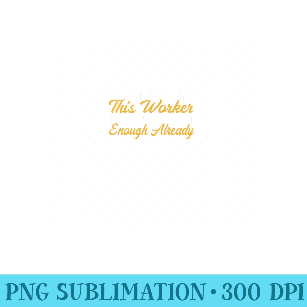 Dont disturb this Worker i am disturbed enough Construction - PNG design assets - Fashionable and Fearless