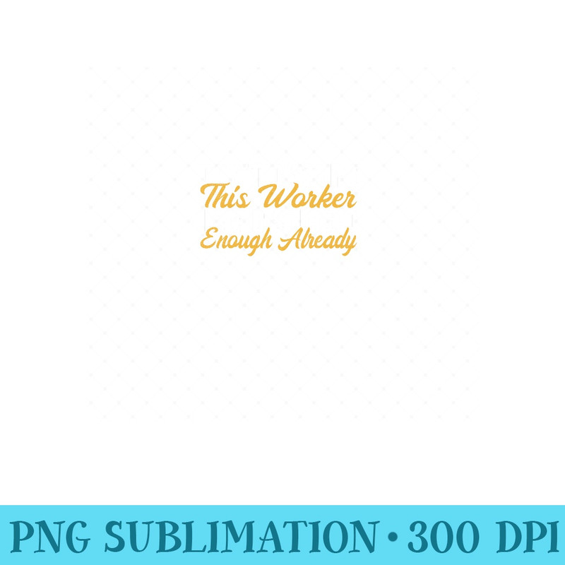 Dont disturb this Worker i am disturbed enough Construction - PNG design assets - Fashionable and Fearless