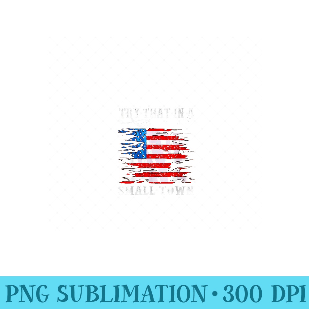 Womens Try That In My Town Western American Flag, Country Music - High Resolution PNG Designs - Trendsetting And Modern Collections