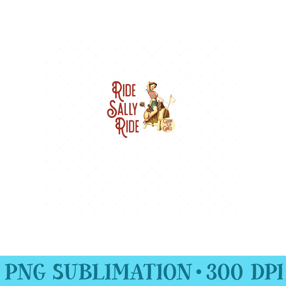 Ride Sally Ride Country Music Rodeo - Digital PNG Downloads - Fashionable and Fearless