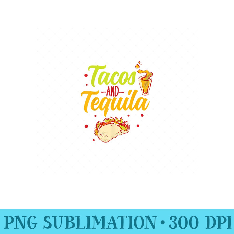 Tacos And Tequila Cinco De Mayo - PNG Graphics - Unique And Exclusive Designs