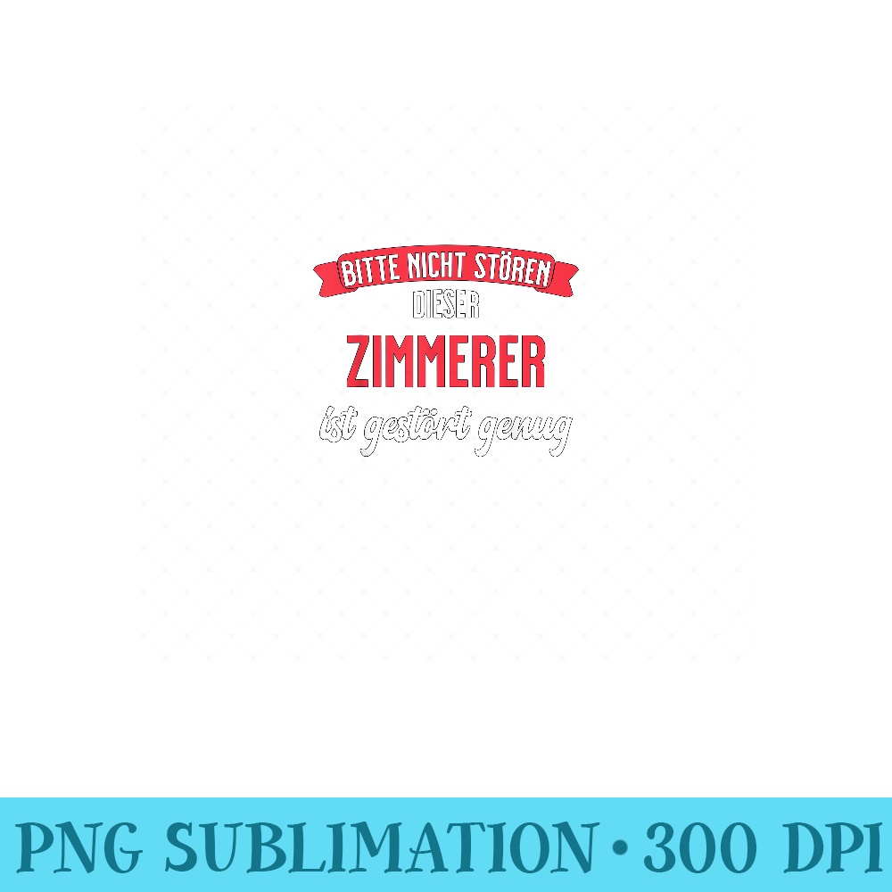 Mens Zimmererer disturbed enough funny gift for carpenters - Printable PNG Images - Premium Quality PNG Artwork
