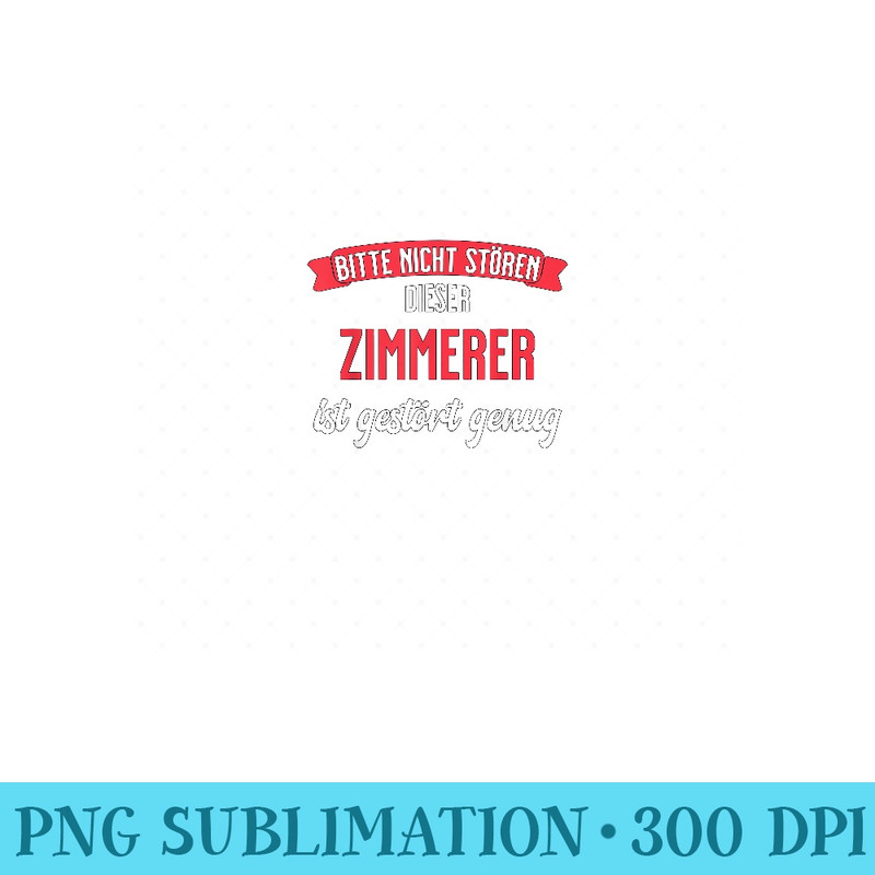 Mens Zimmererer disturbed enough funny gift for carpenters - Printable PNG Images - Premium Quality PNG Artwork