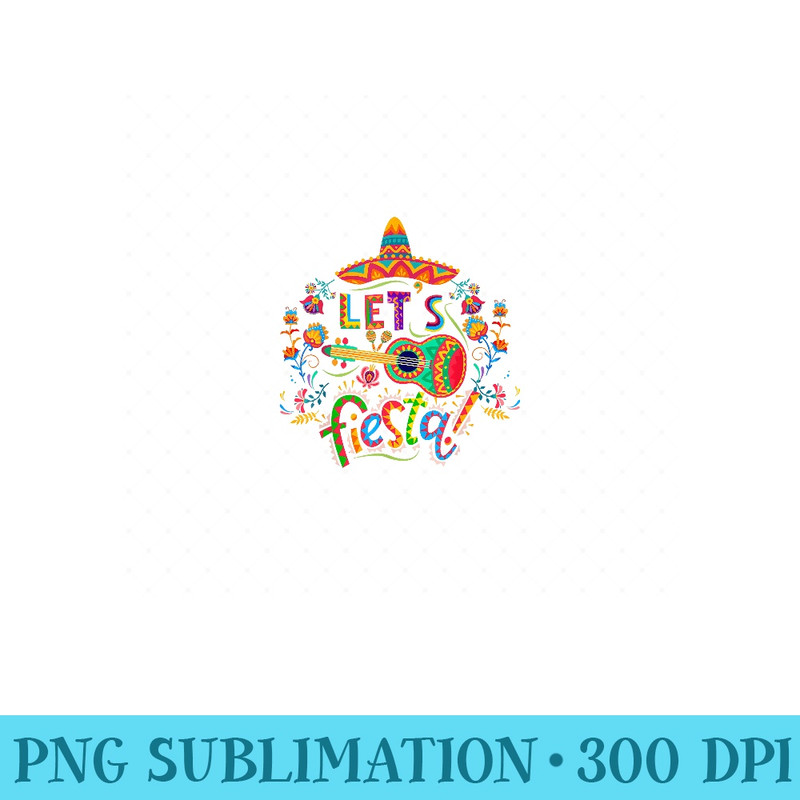 Lets Fiesta Cinco De Mayo Fiesta Squad Sombrero Hat Mexican - High Quality PNG files - Unique And Exclusive Designs