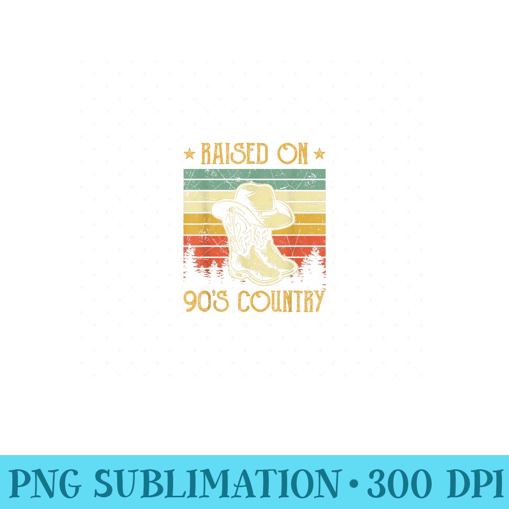 Funny Cowgirl Cowboy Boots Hat Raised On 90s Country Music - PNG Download - Unleash Your Inner Rebellion