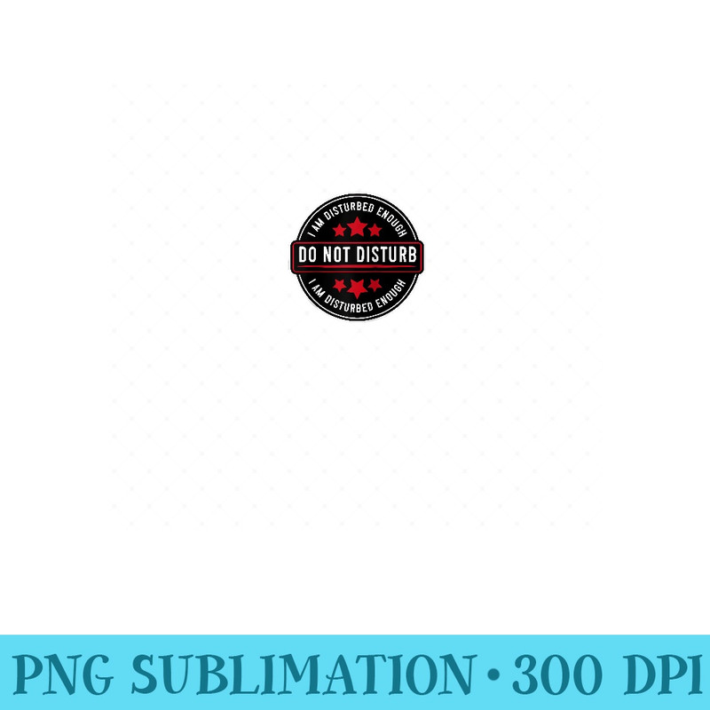 Do Not Disturb I Am Disturbed Enough funny Raglan Baseball - PNG Art Files - Instantly Transform Your Sublimation Projects