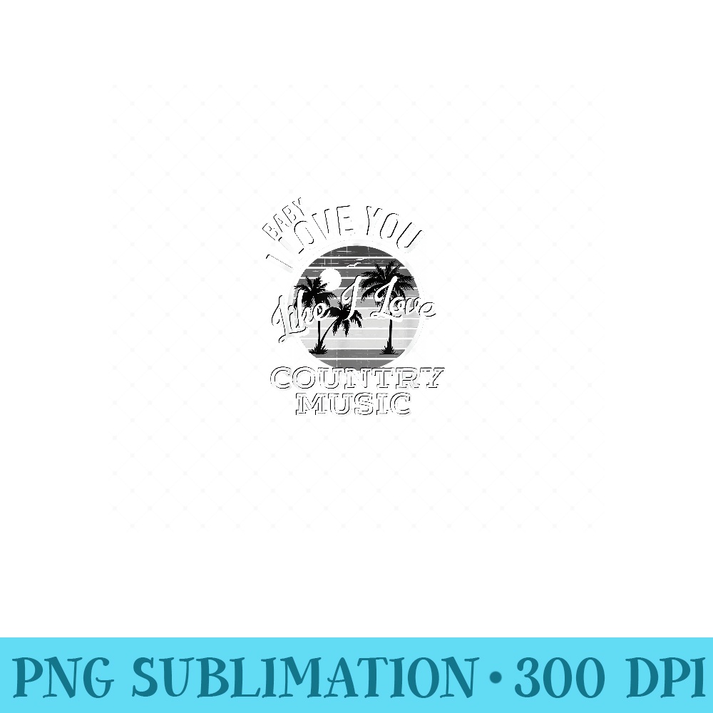 Like I Love Country Music Country Song Lyrics - High Quality PNG Files - Perfect for Sublimation Mastery