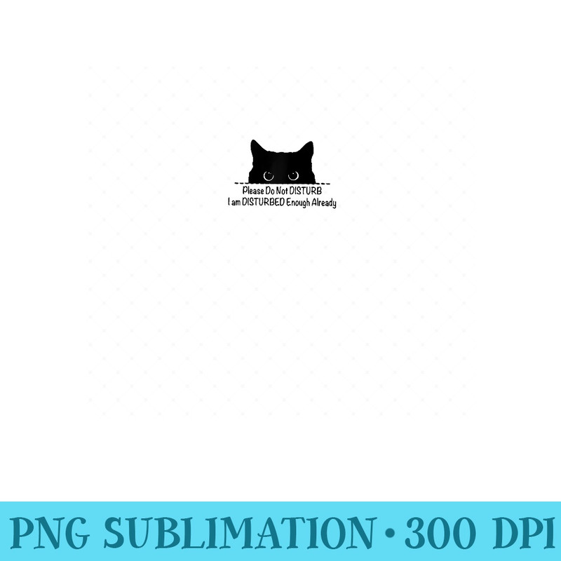 please do not disturb i am disturbed enough already Raglan Baseball - High Quality PNG Files - Unlock Vibrant Sublimation Designs