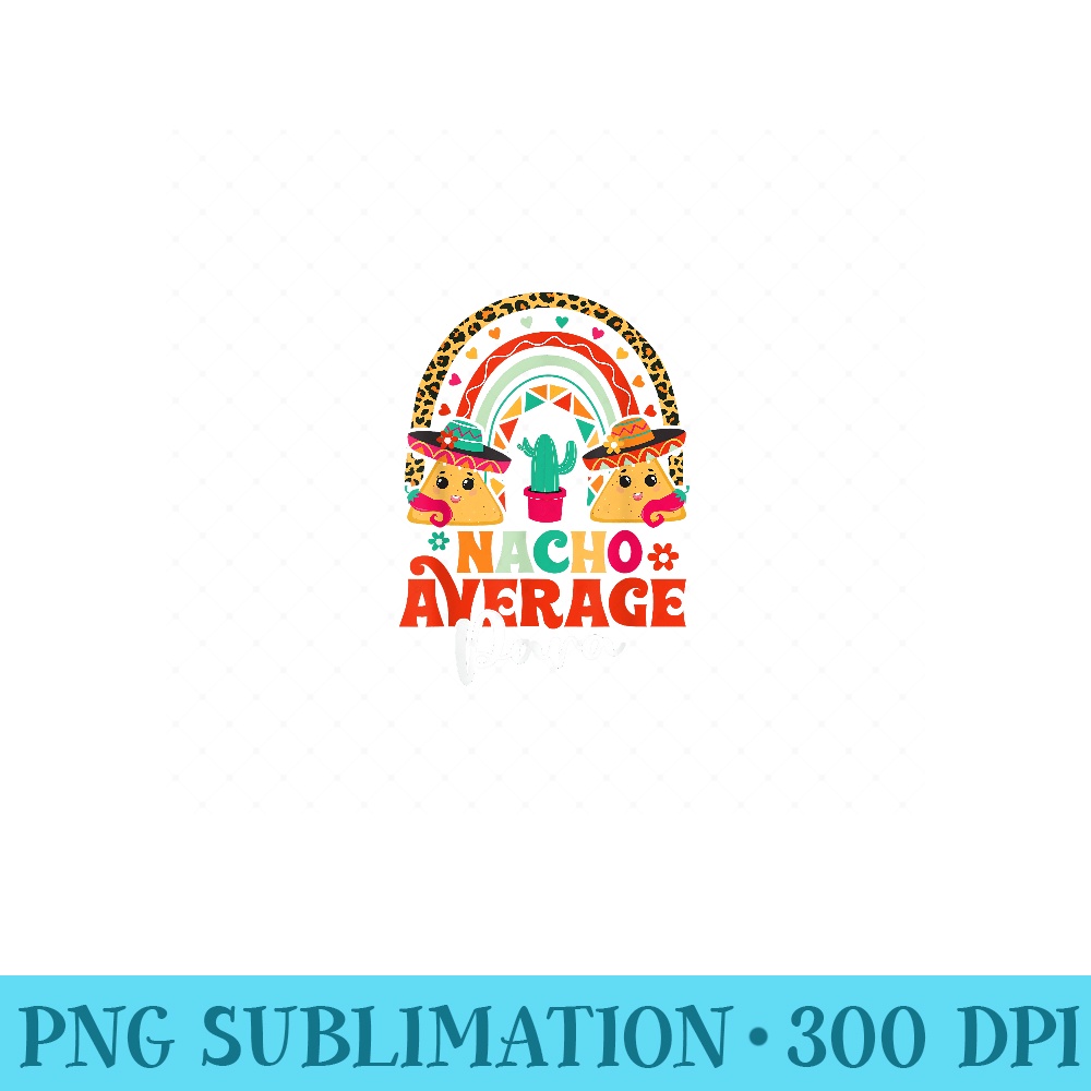 Nacho Average Paraprofessional Cinco De Mayo Mexican PARA - PNG Art Files - Perfect for Sublimation Art